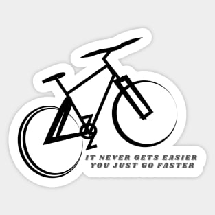 Cycling "It Never Gets Easier, You Just Go Faster" Sticker